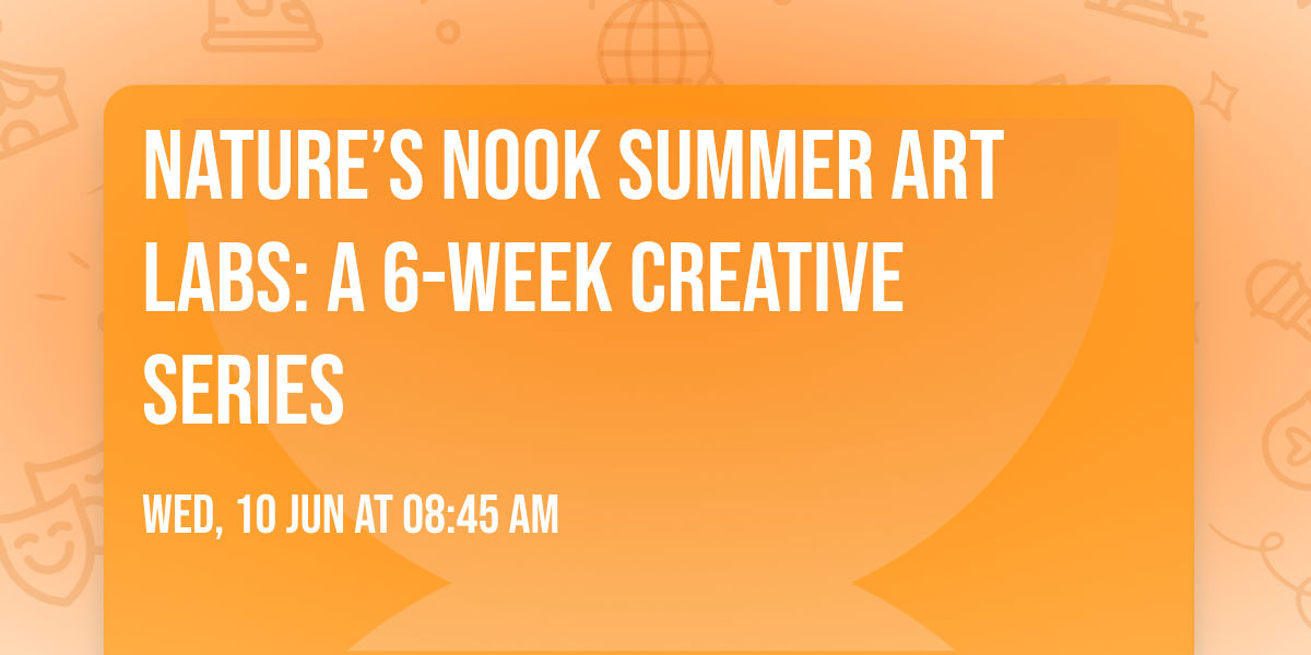 Nature\u2019s Nook Summer Art Labs: A 6-Week Creative Series