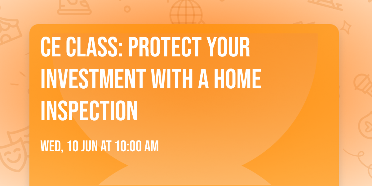 CE Class: Protect Your Investment with a Home Inspection \ud83c\udfe1