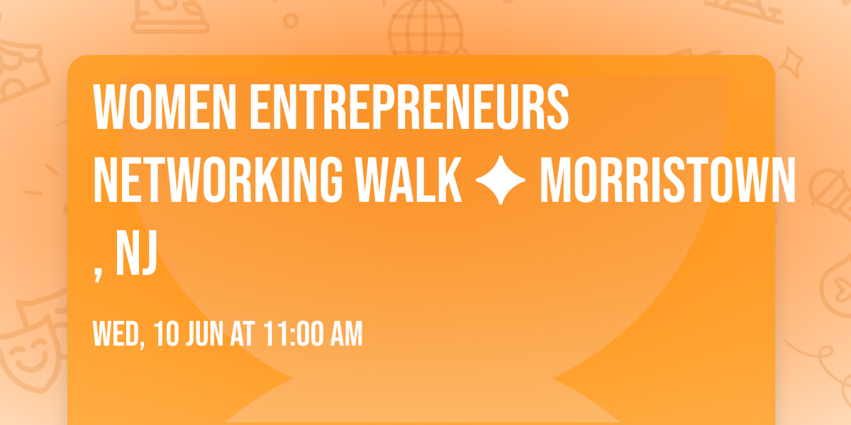 Women Entrepreneurs Networking Walk \u2726 Morristown, NJ