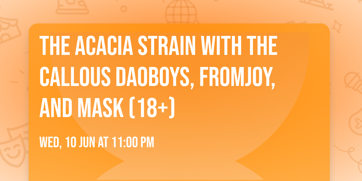 The Acacia Strain with The Callous Daoboys, fromjoy, and MASK (18+)