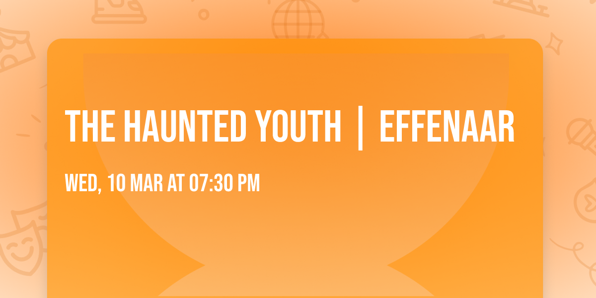 The Haunted Youth | Effenaar