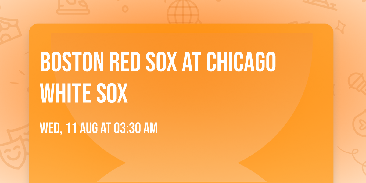 Boston Red Sox at Chicago White Sox
