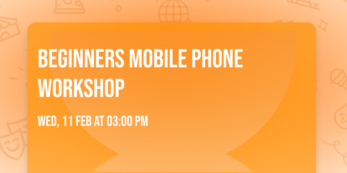 Beginners Mobile phone workshop