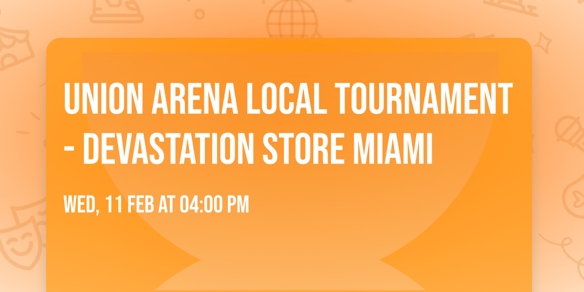 Union Arena Local Tournament - Devastation Store Miami