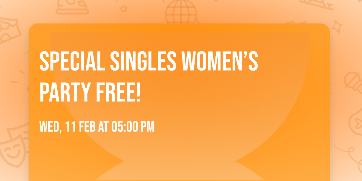 Special Singles Women\u2019s Party FREE!