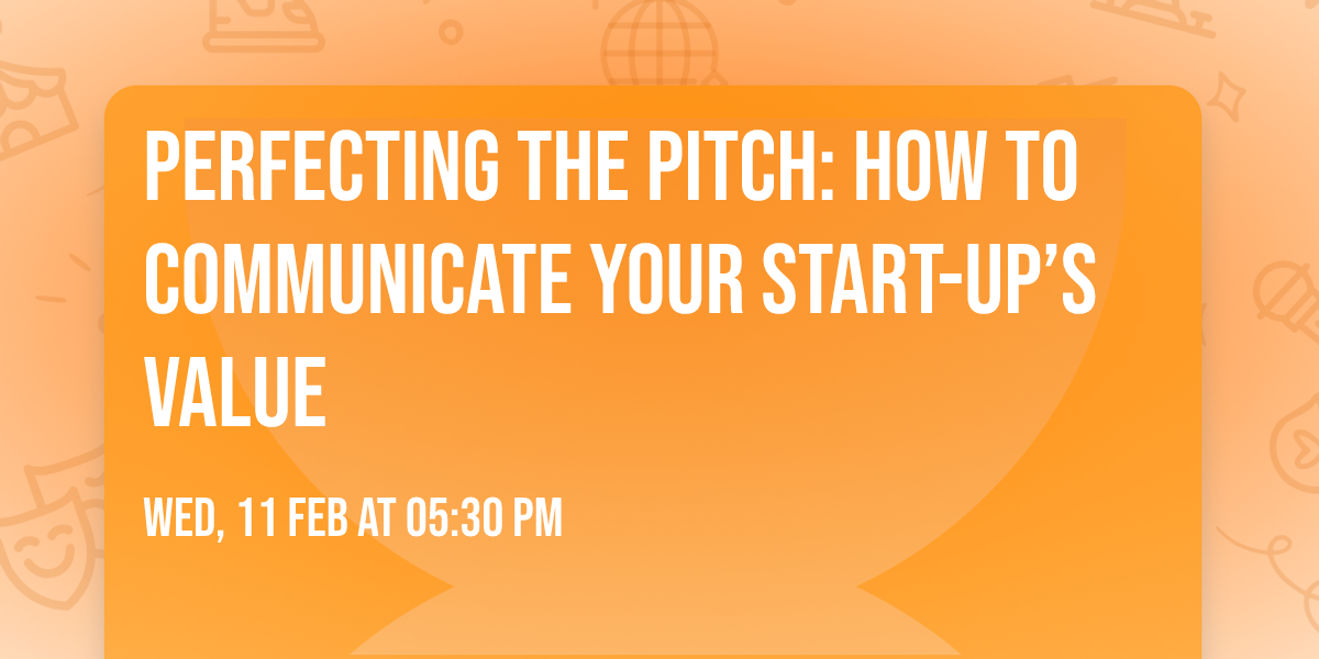 Perfecting the Pitch: How to Communicate Your Start-Up\u2019s Value