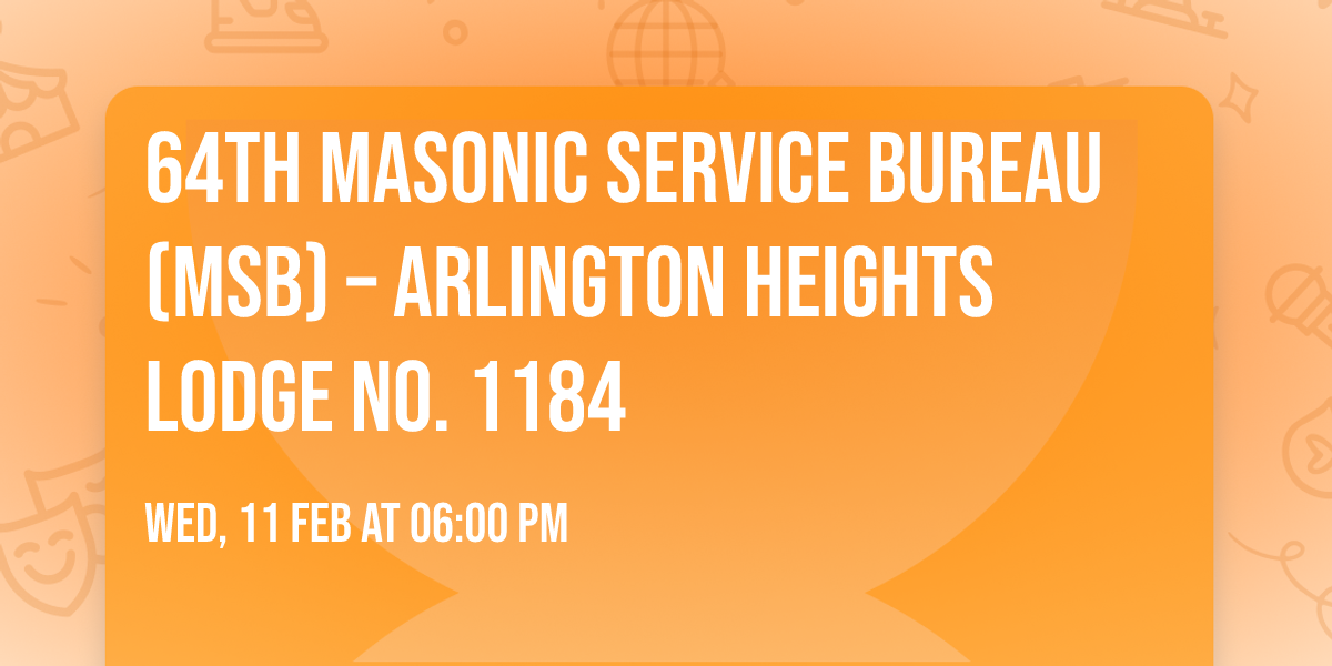 64th Masonic Service Bureau (MSB) \u2013 Arlington Heights Lodge No. 1184