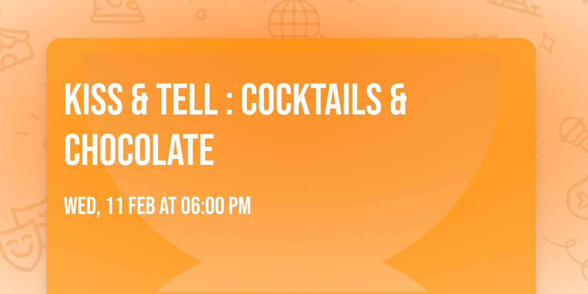 Kiss & Tell : Cocktails & Chocolate
