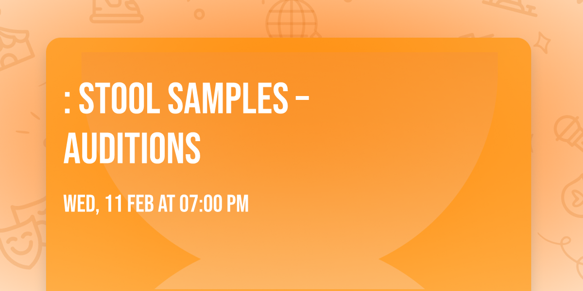 :  \ud83c\udfad STOOL SAMPLES \u2013 Auditions