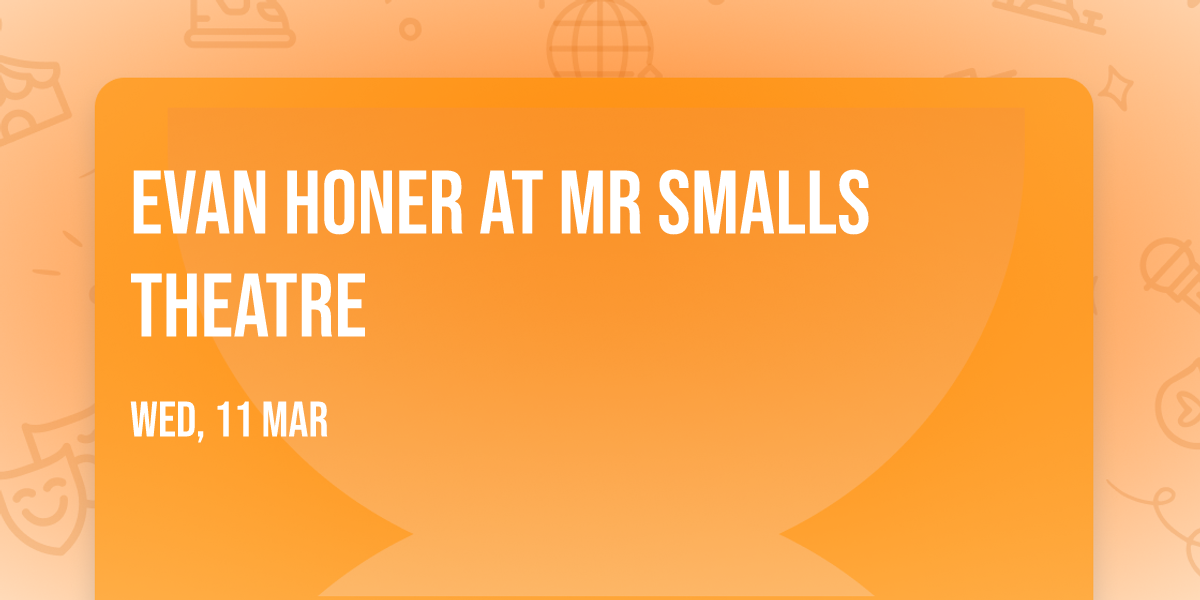 Evan Honer at Mr Smalls Theatre