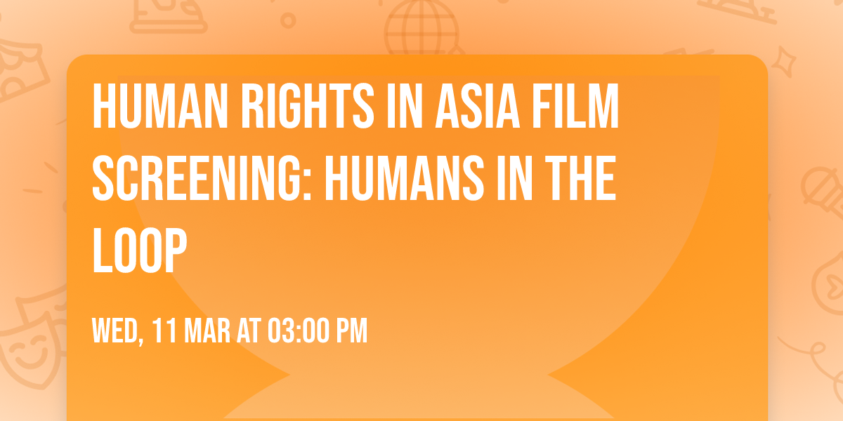 Human Rights in Asia Film Screening: Humans In The Loop