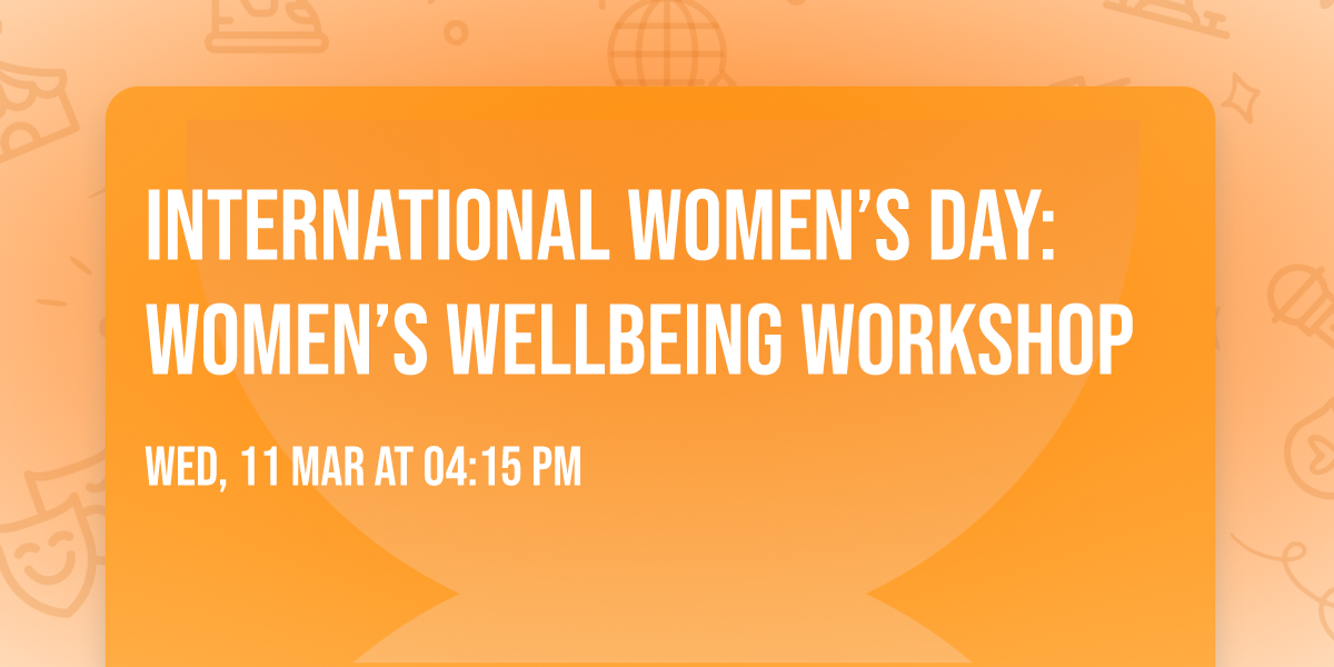 International Women\u2019s Day: Women\u2019s Wellbeing Workshop