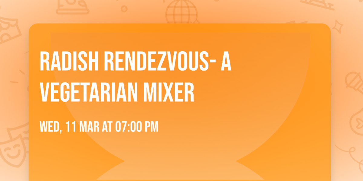 Radish Rendezvous- A Vegetarian Mixer