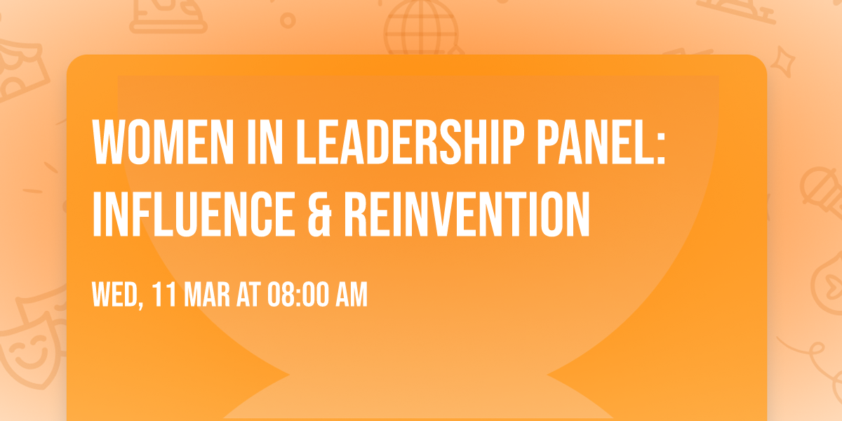 Women in Leadership Panel: Influence & Reinvention