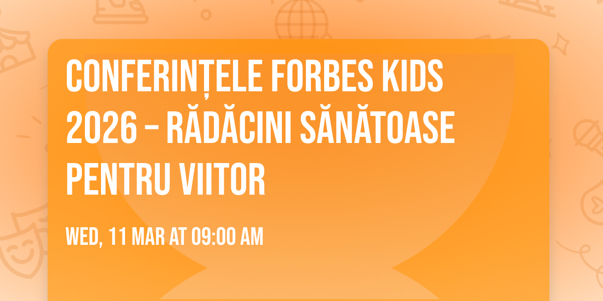 Conferin\u021bele Forbes Kids 2026 \u2013 R\u0103d\u0103cini s\u0103n\u0103toase pentru viitor 
