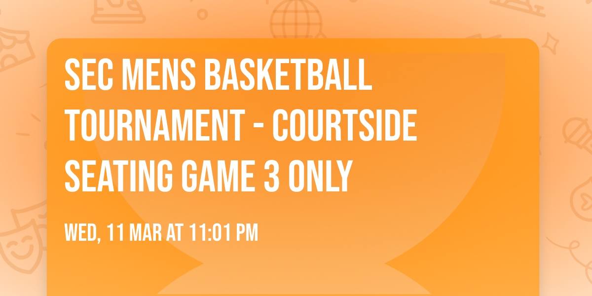 SEC Mens Basketball Tournament - Courtside Seating Game 3 Only