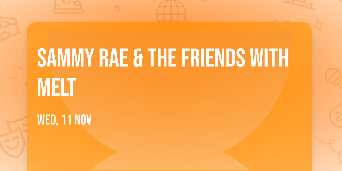Sammy Rae & The Friends with Melt