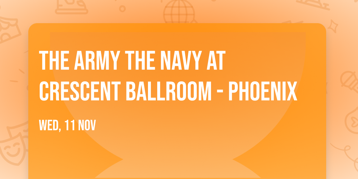 The Army The Navy at Crescent Ballroom - Phoenix