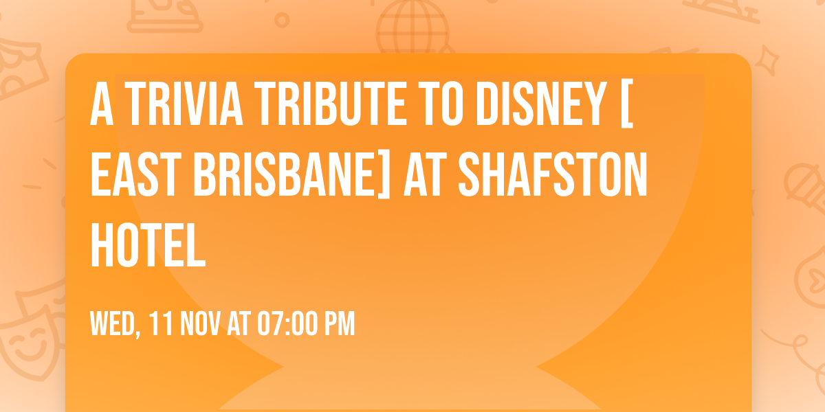 A TRIVIA TRIBUTE TO DISNEY [EAST BRISBANE] at Shafston Hotel