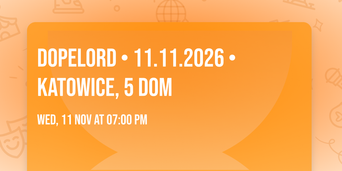 DOPELORD \u2022 11.11.2026 \u2022 KATOWICE, 5 DOM