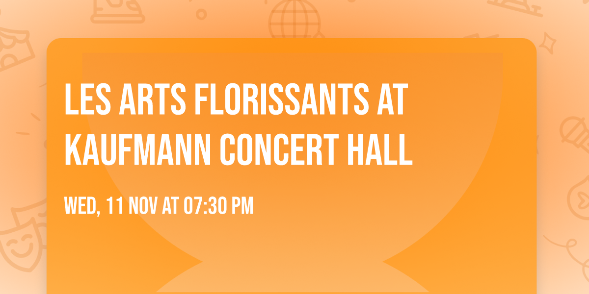 Les Arts Florissants at Kaufmann Concert Hall
