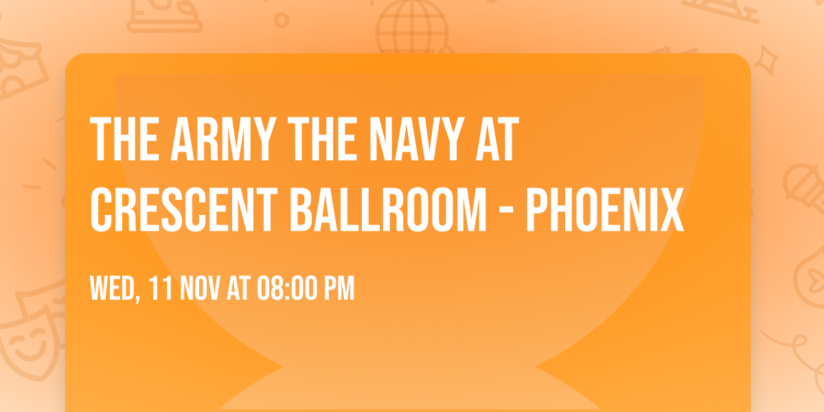 The Army The Navy at Crescent Ballroom - Phoenix