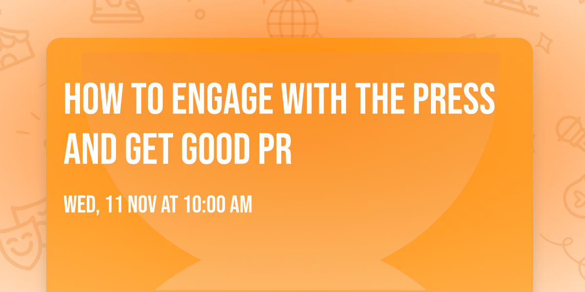 How to Engage with the Press and get good PR