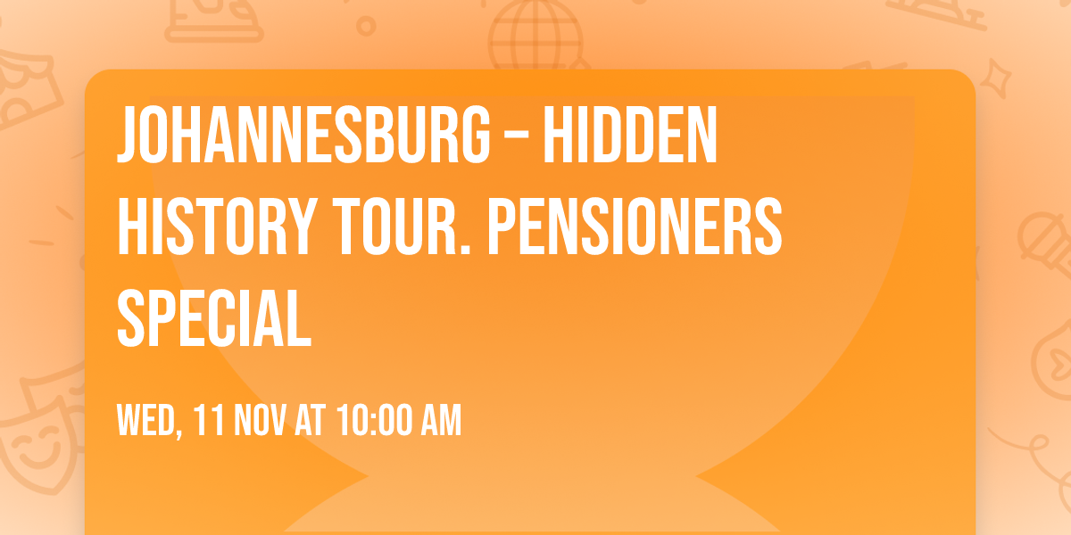 Johannesburg \u2013 Hidden History Tour. PENSIONERS SPECIAL 