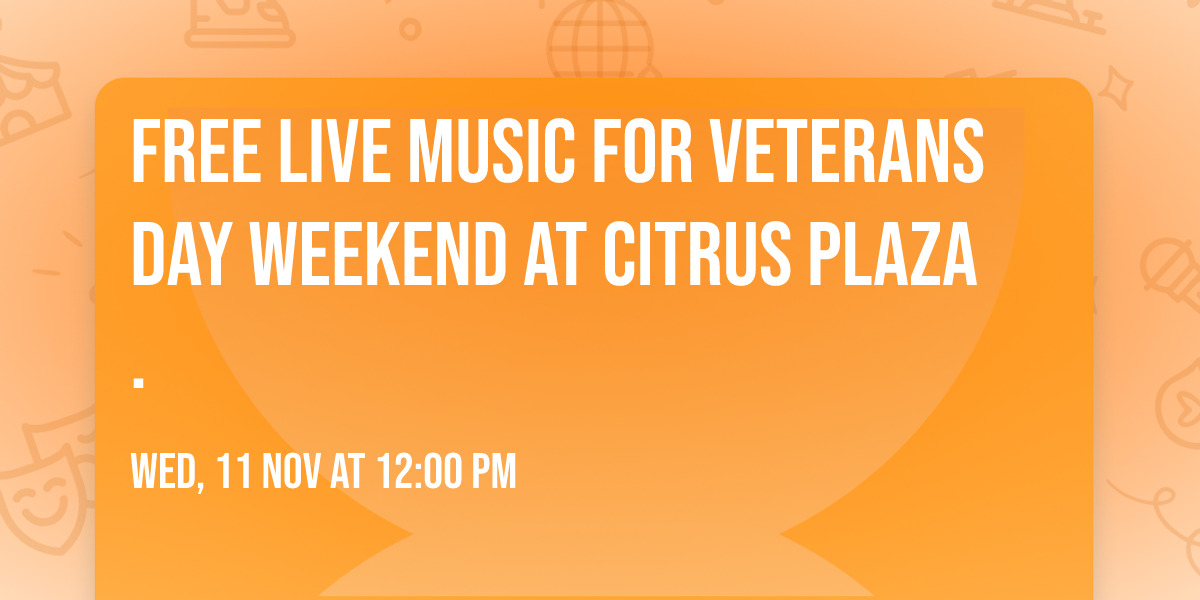FREE Live Music for Veterans Day Weekend at Citrus Plaza.