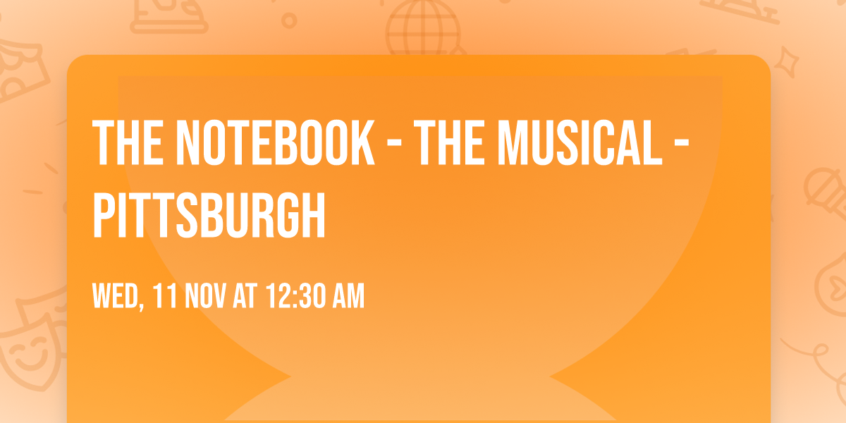 The Notebook - The Musical - Pittsburgh