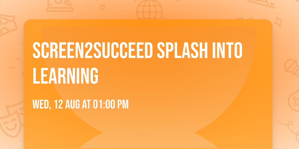 Screen2Succeed Splash into Learning