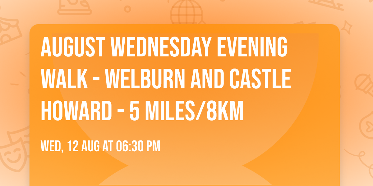 August Wednesday Evening Walk - Welburn and Castle Howard - 5 miles\/8km   