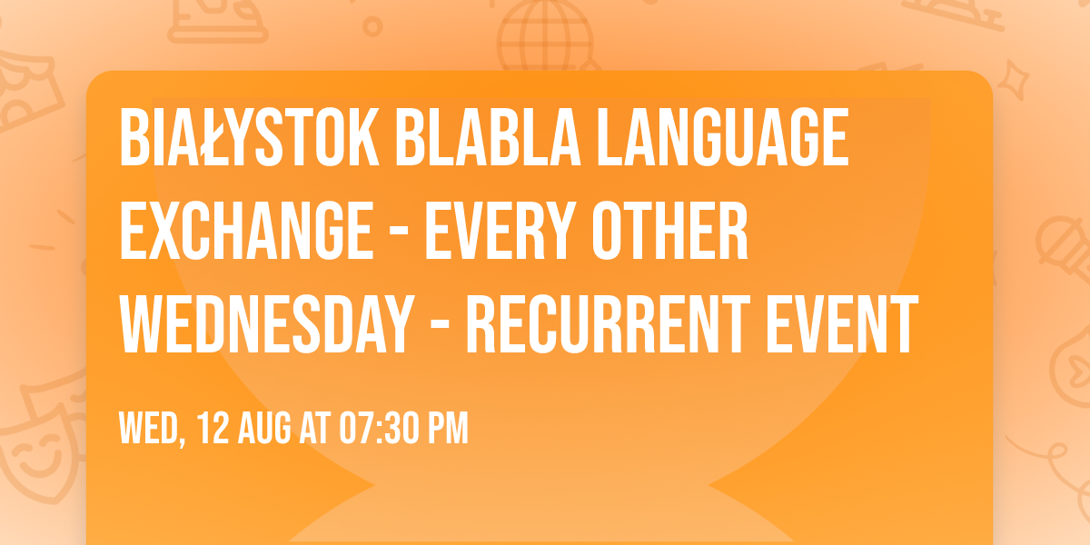 Bia\u0142ystok BlaBla Language Exchange - Every other Wednesday - Recurrent event