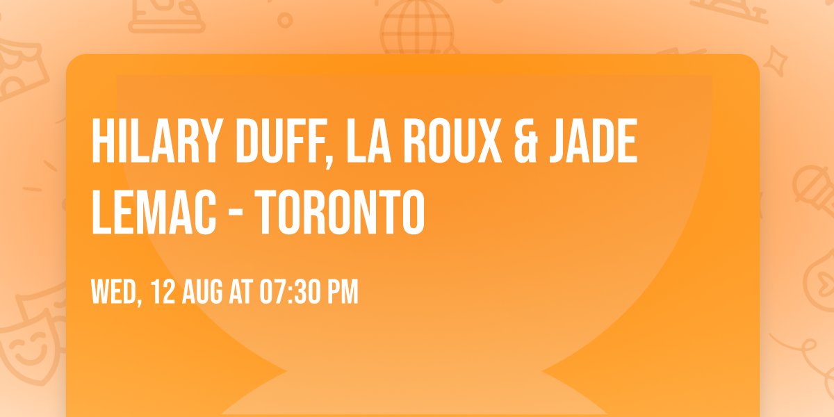 Hilary Duff, La Roux & Jade LeMac - Toronto