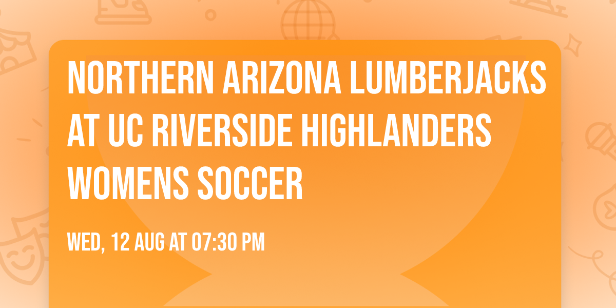 Northern Arizona Lumberjacks at UC Riverside Highlanders Womens Soccer