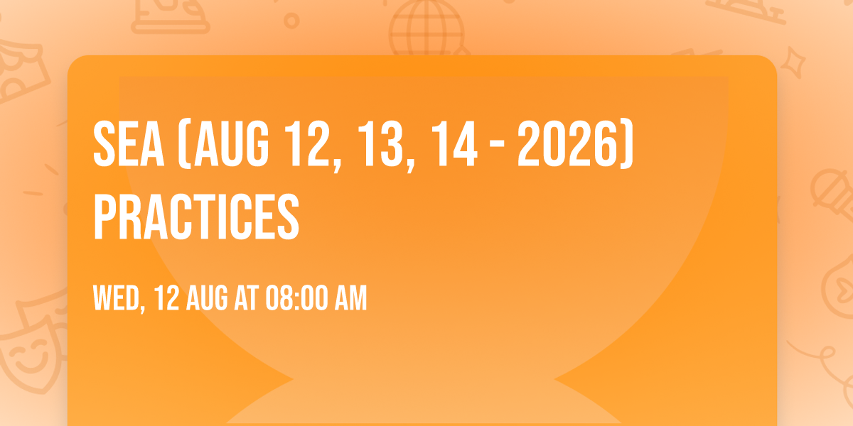 SEA (Aug 12, 13, 14 - 2026) Practices