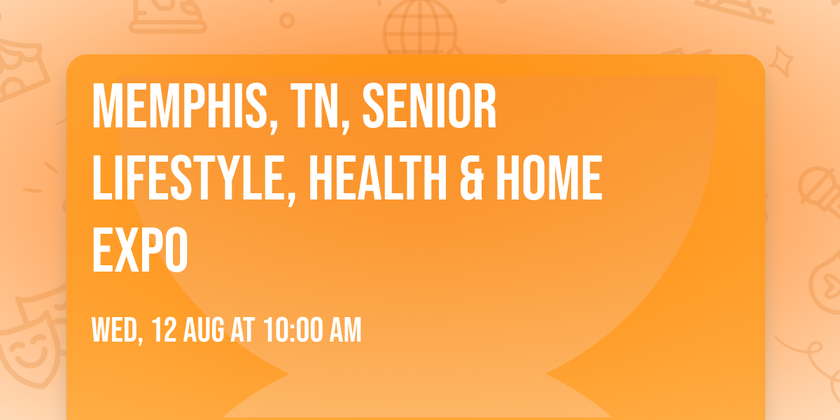 MEMPHIS, TN, SENIOR LIFESTYLE, HEALTH & HOME EXPO