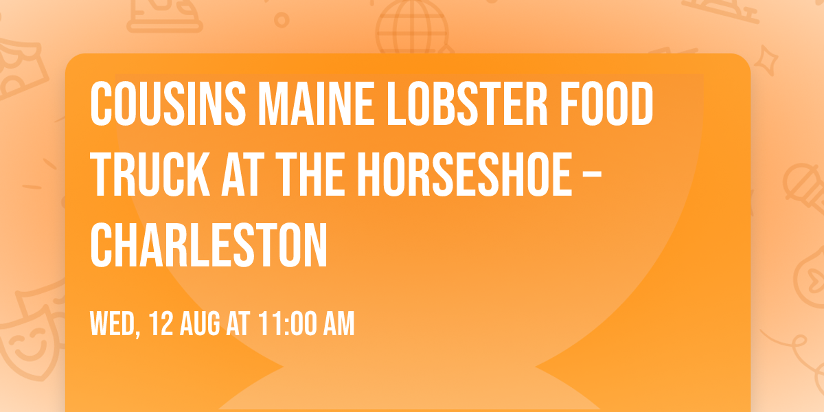 \ud83e\udd9e Cousins Maine Lobster Food Truck at The Horseshoe \u2013 Charleston
