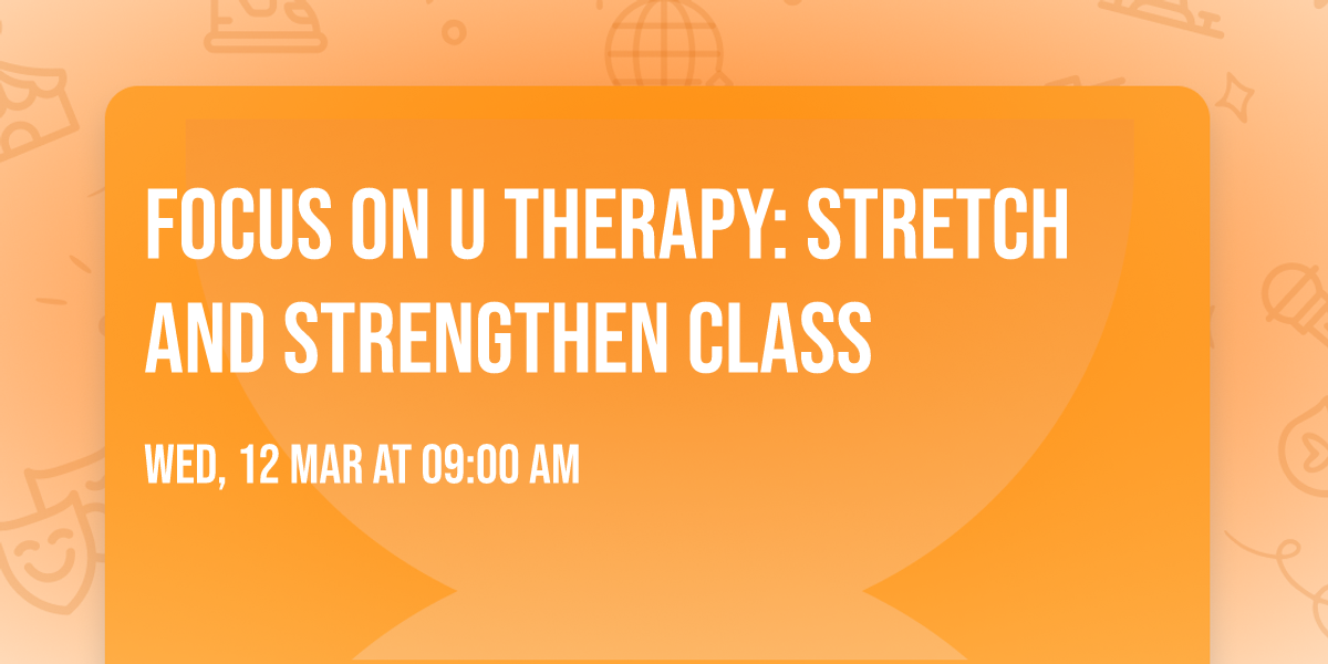 Focus On U Therapy: Stretch and Strengthen Class