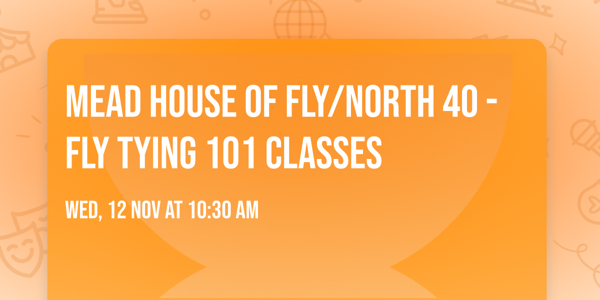 Mead House of Fly\/North 40 -  Fly Tying 101 Classes