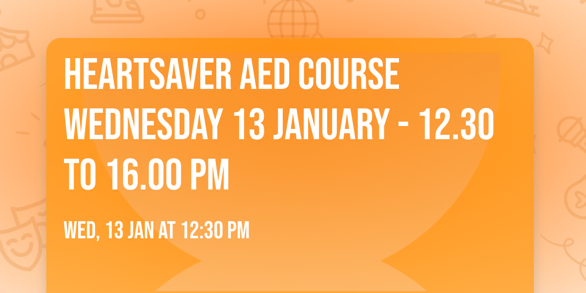 Heartsaver AED Course Wednesday 13 January - 12.30 to 16.00 pm