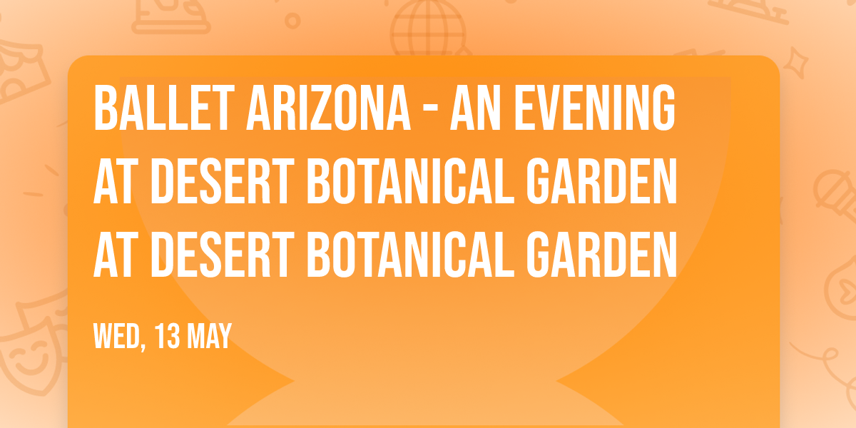 Ballet Arizona - An Evening at Desert Botanical Garden at Desert Botanical Garden