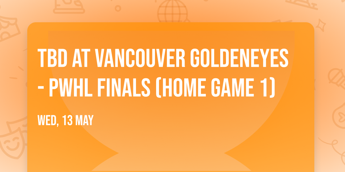 TBD at Vancouver Goldeneyes - PWHL Finals (Home Game 1)