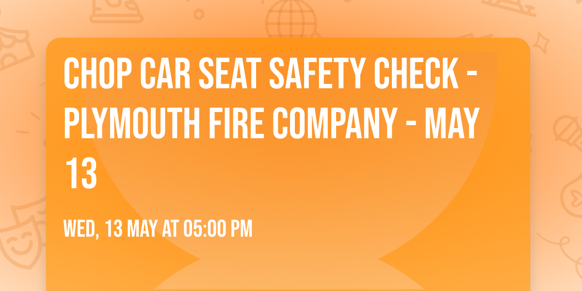 CHOP Car Seat Safety Check - Plymouth Fire Company - May 13