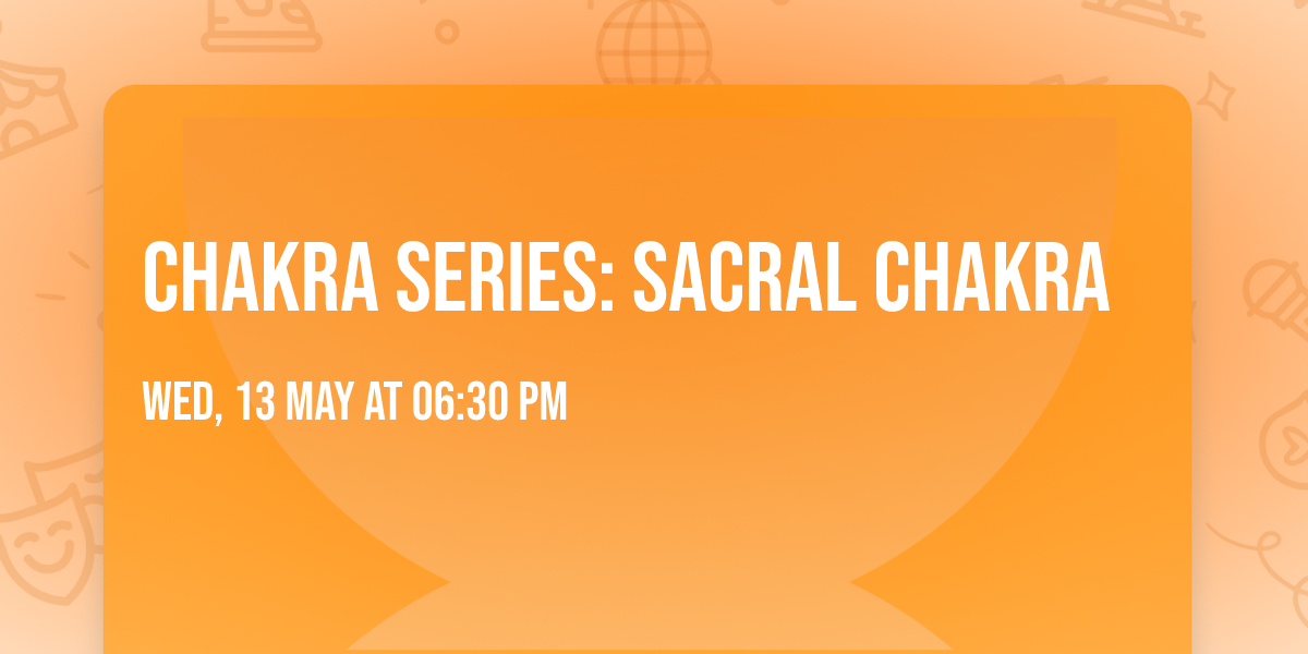 Chakra Series: Sacral Chakra