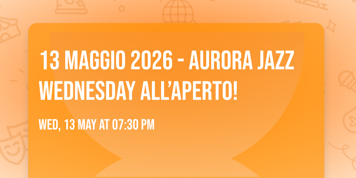 13 maggio 2026 - Aurora Jazz Wednesday all\u2019aperto!