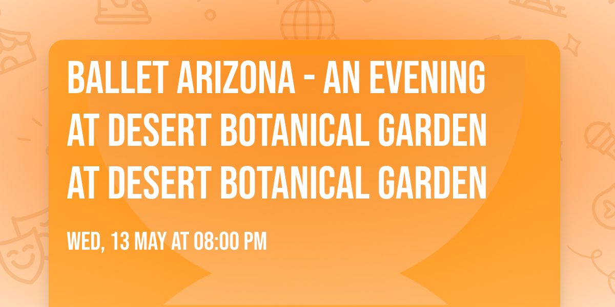 Ballet Arizona - An Evening at Desert Botanical Garden at Desert Botanical Garden