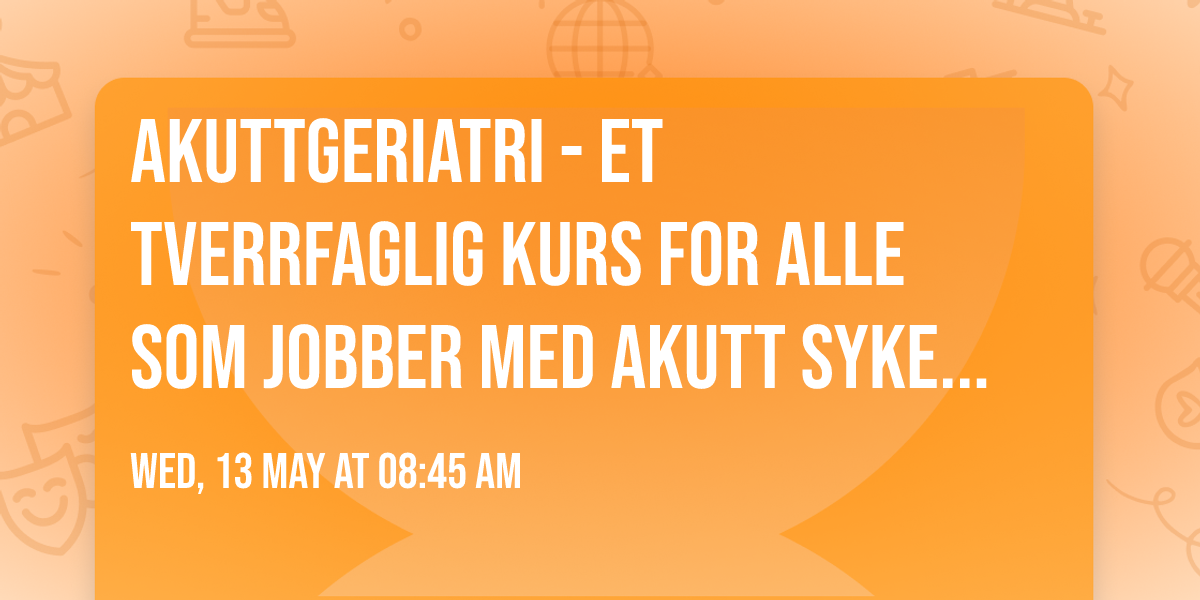 Akuttgeriatri - et tverrfaglig kurs for alle som jobber med akutt syke eldre
