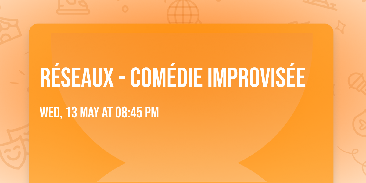 R\u00c9SEAUX - COM\u00c9DIE IMPROVIS\u00c9E