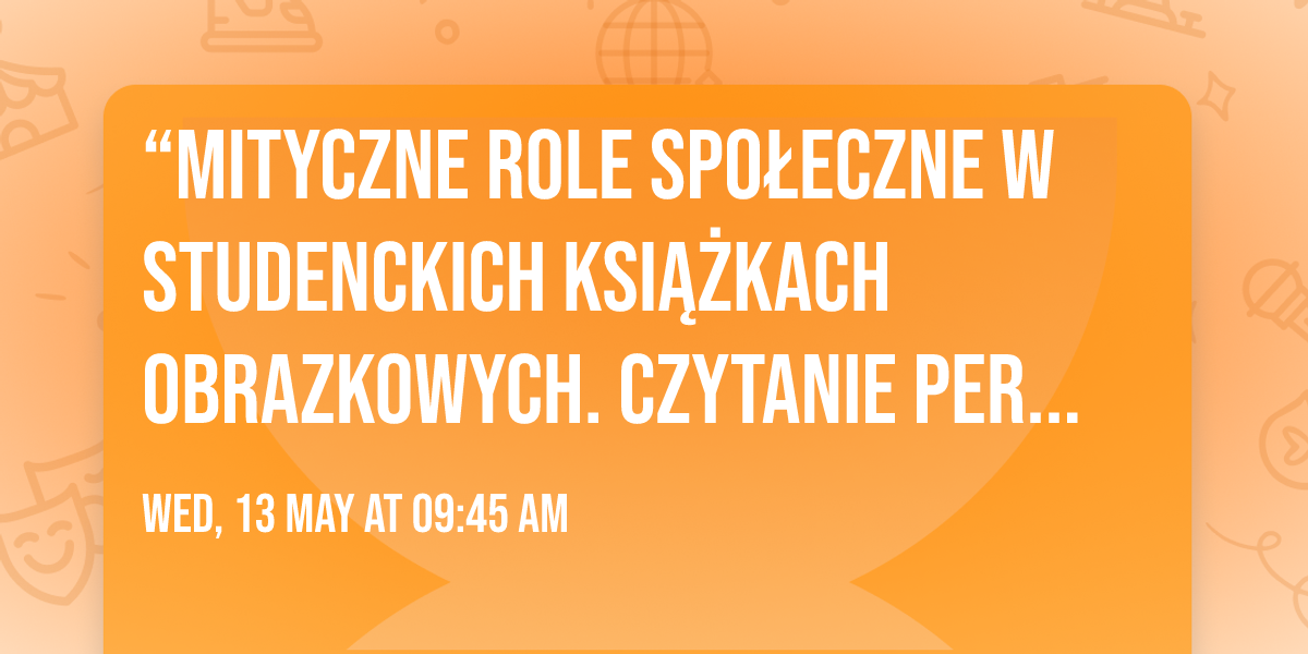 \u201cMityczne role spo\u0142eczne w studenckich ksi\u0105\u017ckach obrazkowych. Czytanie performatywne\u201d 
